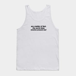 As A Matter Of Fact The World Does Revolve Around Me Funny Slogan Shirt, 00s Clothing, Boyfriend Girlfriend Gift, Vintage Graphic Tee, Iconic Tank Top